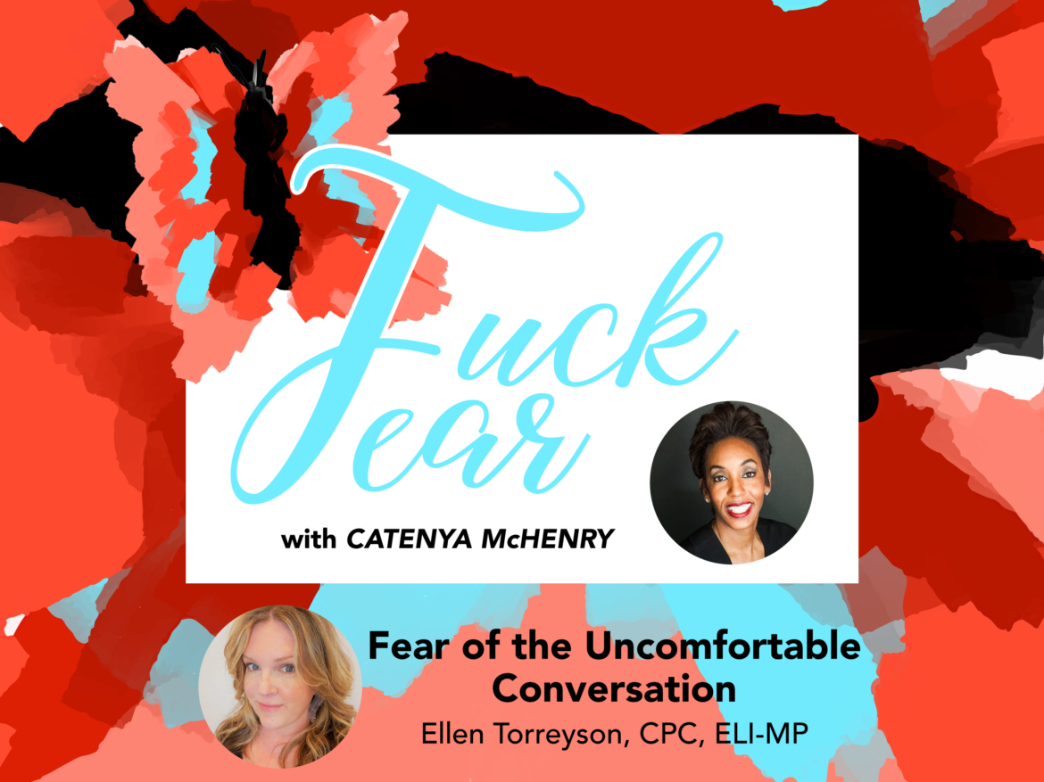 Podcast host Catenya McHenry interviews Austin-based Life Coach Ellen Torreyson about fear of uncomfortable conversations. We talk about why humans are afraid and she gives tips of how to ease the awkwardness.