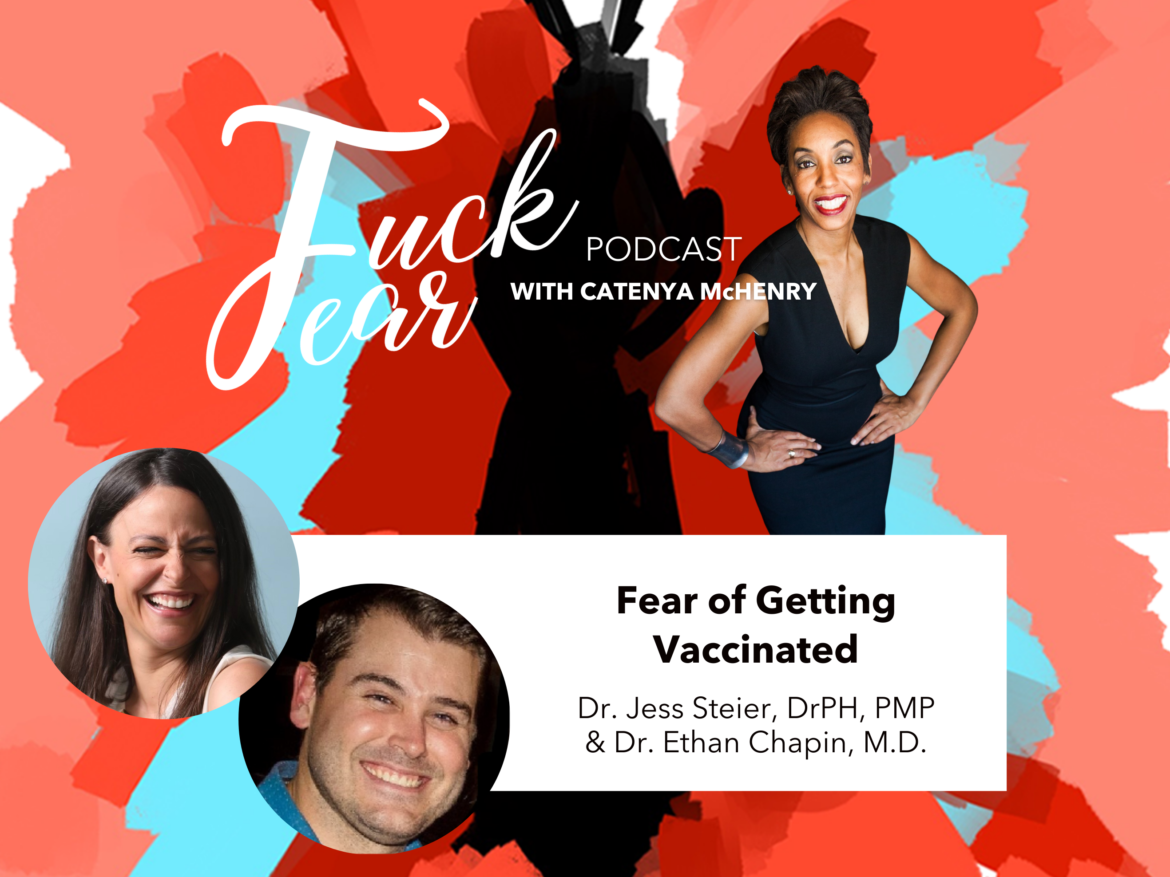 Fear of getting vaccinated with Dr. Jess Steier and Dr. Ethan Chapin on the Fuck Fear podcast with host Catenya McHenry