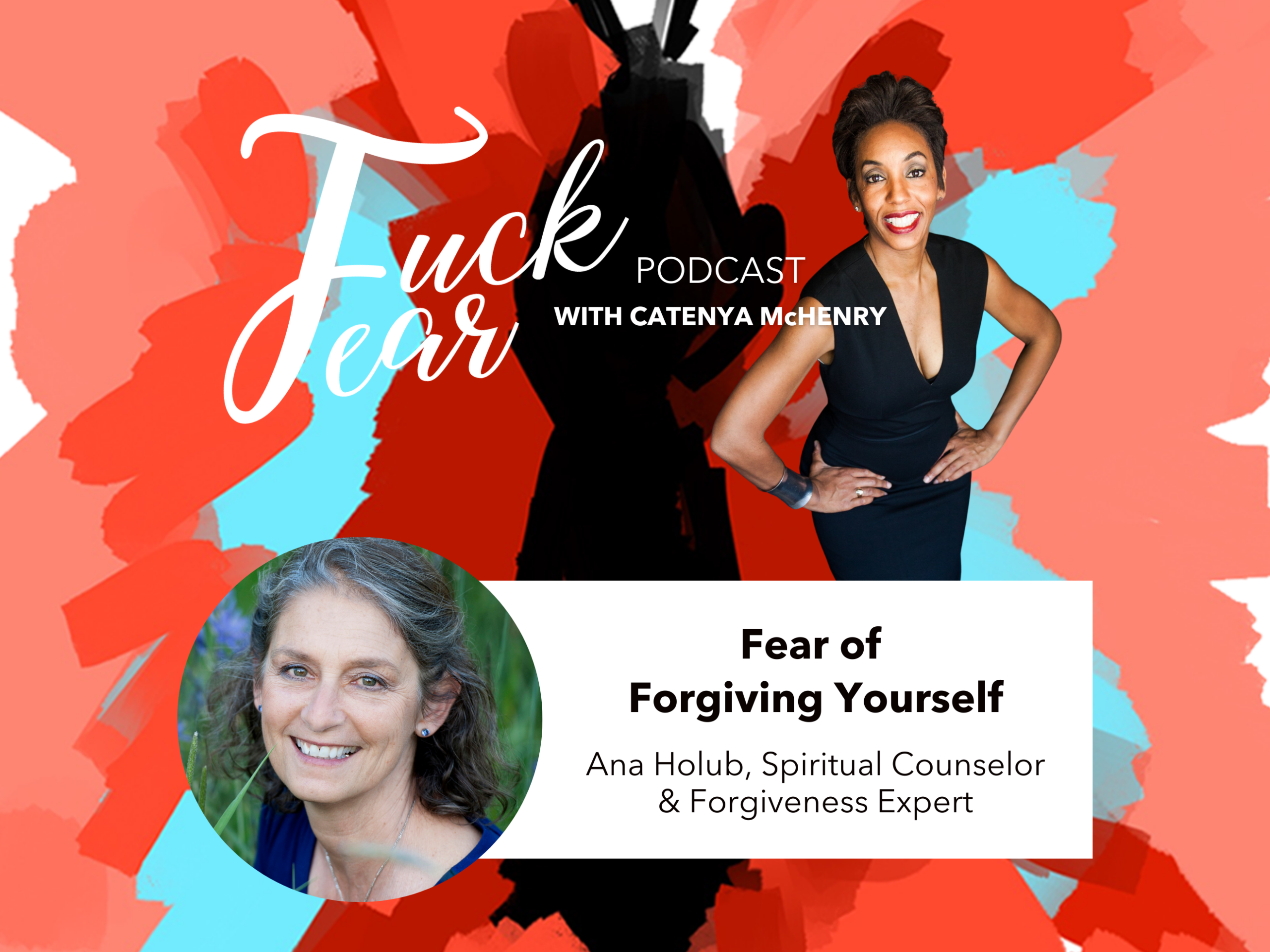 Fear of Forgiving Yourself with podcast Ana Holub on the Fuck Fear podcast with host Catenya McHenry