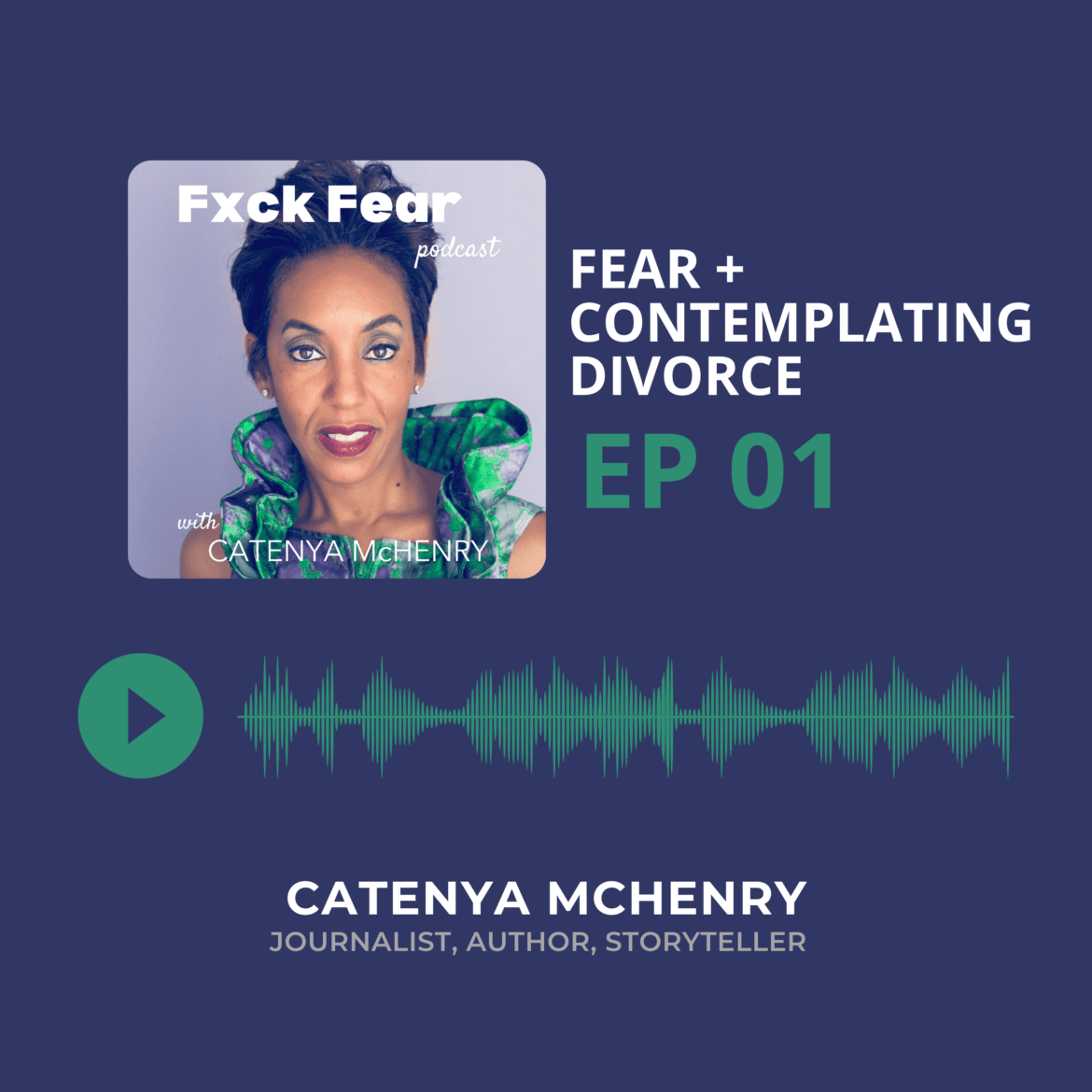 Fuck Fear Podcast hosted by storyteller and author Catenya McHenry. Episode two covers fear and contemplating divorcing a narcissist