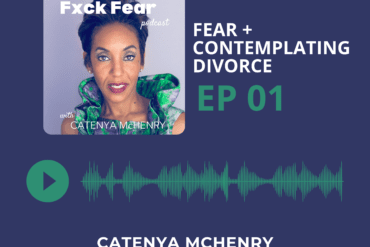 Fuck Fear Podcast hosted by storyteller and author Catenya McHenry. Episode two covers fear and contemplating divorcing a narcissist