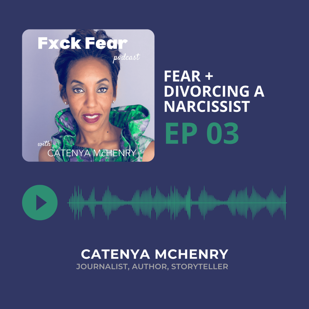 Fuck Fear Podcast hosted by storyteller and author Catenya McHenry. Episode three covers fear and divorcing a narcissist