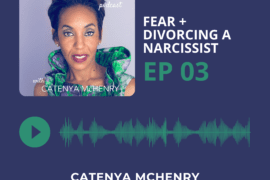 Fuck Fear Podcast hosted by storyteller and author Catenya McHenry. Episode three covers fear and divorcing a narcissist