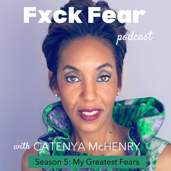 Fuck Fear podcast host Catenya McHenry release season 5 where she talks about her greatest fears.