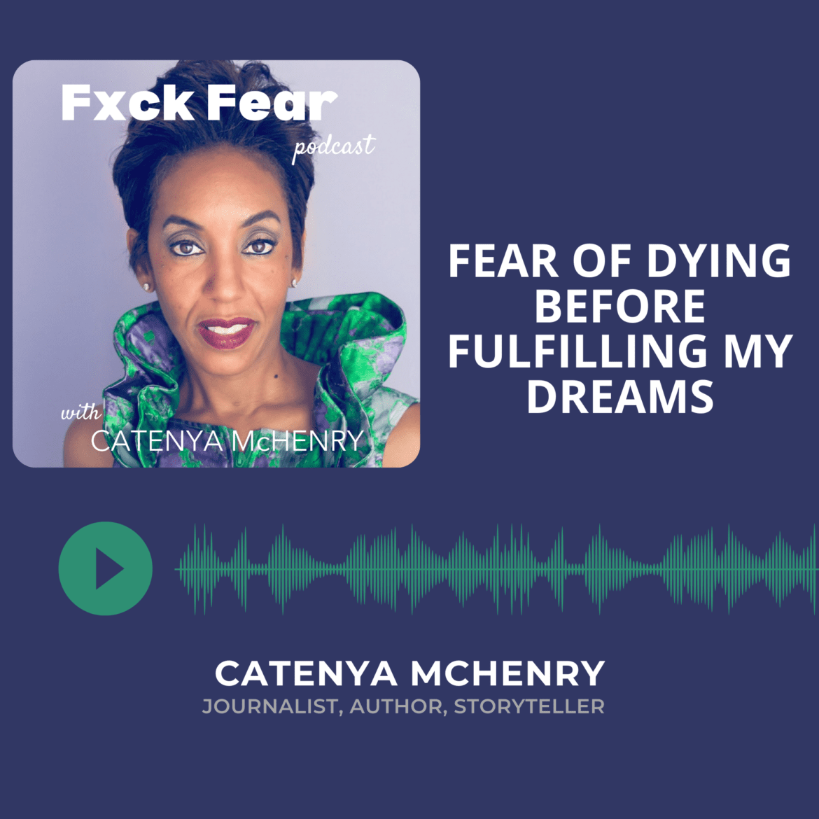 Fuck Fear podcast with Catenya McHenry Fear of Dying Before Fulfilling My Dreams