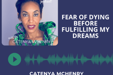 Fuck Fear podcast with Catenya McHenry Fear of Dying Before Fulfilling My Dreams