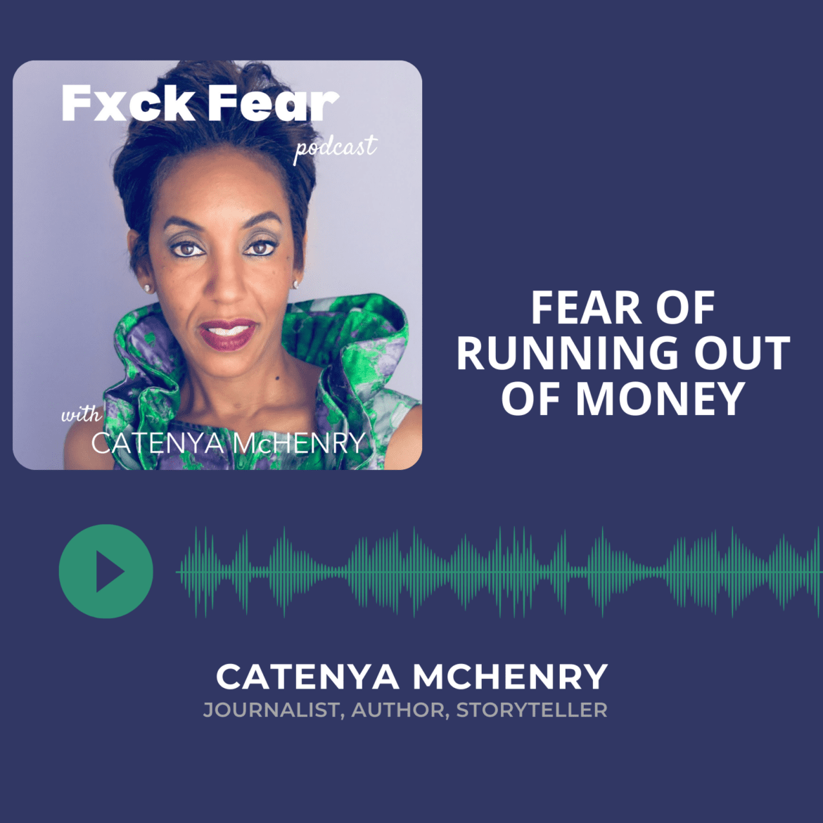 Fxck Fear podcast with Catenya McHenry Fear of Running out of Money